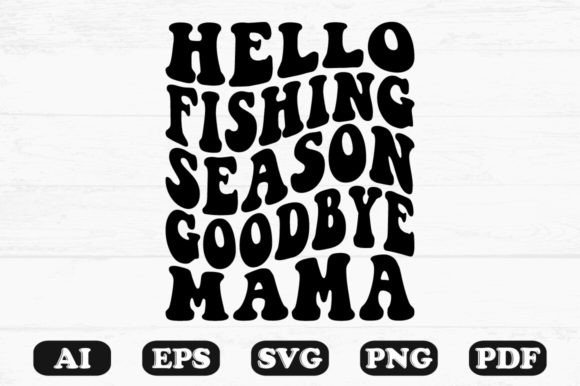 Hello Fishing Season Goodbye Mama Retro