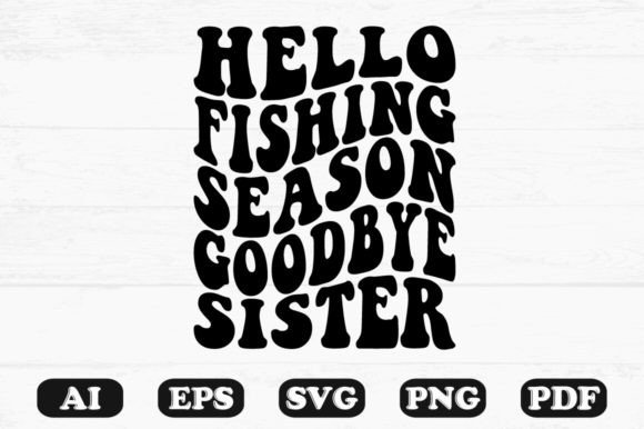 Hello Fishing Season Goodbye Sister