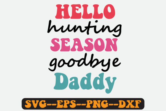 Hello Hunting Season Goodbye Daddy Svg