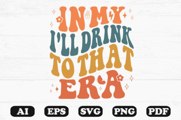 In My I'll Drink to That Era Retro Wavy