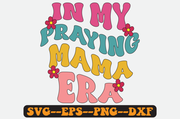 In My Praying Mama Era Groovy Retro SVG