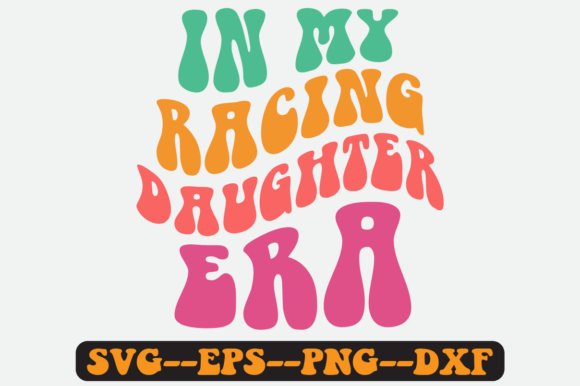In My Racing Daughter Era Retro Svg