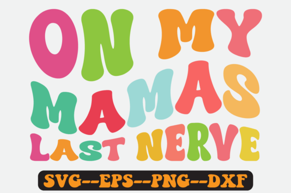 On My Mamas Last Nerve Groovy Retro SVG
