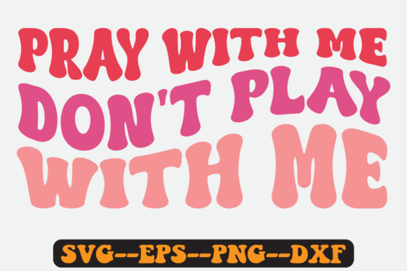 Pray with Me Don't Play with Me Svg