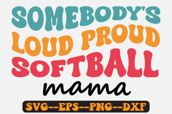 Somebody's Loud Proud Softball Mama Svg